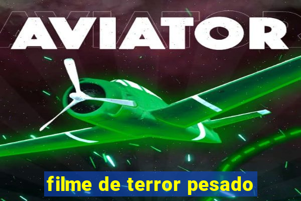 filme de terror pesado